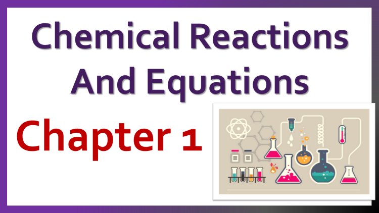 Class 10 - Chapter 1 - Chemical Reactions and Equations
